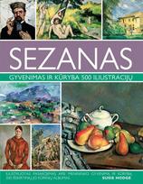 Sezanas. Gyvenimas ir kūryba 500 iliustracijų