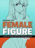 Drawing The Female Figure: A Guide for Manga, Hentai and Comic Book Artists Annotated edition