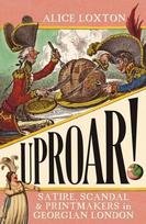 UPROAR!: Satire, Scandal and Printmakers in Georgian London, UPROAR!: Satire, Scandal and Printmakers in Georgian London
