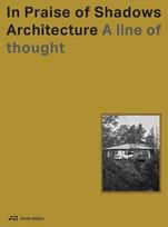 In Praise of Shadows Architecture: A Line of Thought, In Praise of Shadows Architecture: A Line of Thought