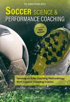 Soccer Science & Performance Coaching: Develop an Elite Coaching Methodology with Applied Coaching Science, Soccer Science & Performance Coaching: Develop an Elite Coaching Methodology with Applied Coaching Science