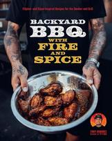 Backyard BBQ with Fire and Spice: Filipino- and Cajun-Inspired Recipes for the Smoker and Grill, Backyard BBQ with Fire and Spice: Filipino- and Cajun-Inspired Recipes for the Smoker and Grill
