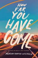 How Far You Have Come: Musings on Beauty and Courage, How Far You Have Come: Musings on Beauty and Courage