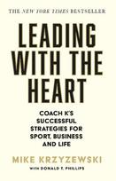 Leading with the Heart: Coach Ks Successful Strategies for Sport, Business and Life, Leading with the Heart: Coach Ks Successful Strategies for Sport, Business and Life