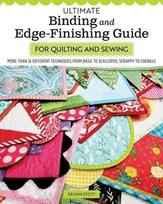 Ultimate Binding and Edge-Finishing Guide for Quilting and Sewing: More Than 16 Different Techniques from Basic to Scalloped, Scrappy to Chenille, Ultimate Binding and Edge-Finishing Guide for Quilting and Sewing: More Than 16 Different Techniques from Basic to Scalloped, Scrappy to Chenille