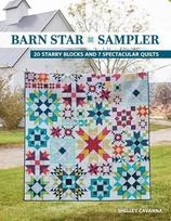 Barn Star Sampler: 20 Starry Blocks and 7 Spectacular Quilts, Barn Star Sampler: 20 Starry Blocks and 7 Spectacular Quilts