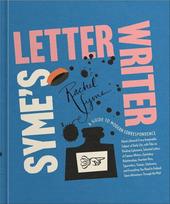 Symes Letter Writer: A Guide to Modern Correspondence about (Almost) Every Imaginable Subject of Daily Life, with Odes to Desktop Ephemera and Selected Letters of Famous Writers, Symes Letter Writer: A Guide to Modern Correspondence about (Almost) Every Imaginable Subject of Daily Life, with Odes to Desktop Ephemera and Selected Letters of Famous Writers