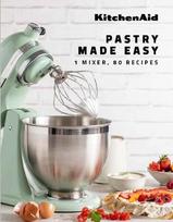 KitchenAid: Pastry Made Easy: 1 Mixer, 80 Recipes, KitchenAid: Pastry Made Easy: 1 Mixer, 80 Recipes