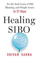 Healing SIBO: Fix the Cause of IBS, Bloating, and Weight Issues in 21 Days, Healing Sibo: Fix the Real Cause of Ibs, Bloating, and Weight Issues in 21 Days