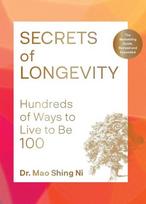 Secrets of Longevity: Hundreds of Ways to Live to Be 100, Secrets of Longevity: Hundreds of Ways to Live to Be 100