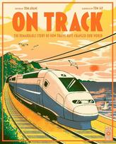 On Track: The remarkable story of how trains have changed our world, On Track: The remarkable story of how trains have changed our world