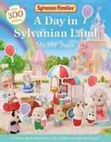 Sylvanian Families: A Day in Sylvanian Land Sticker Book: An official Sylvanian Families sticker activity book, with over 300 stickers!, Sylvanian Families: A Day in Sylvanian Land Sticker Book: An official Sylvanian Families sticker activity book, with over 300 stickers!