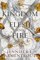 A Kingdom of Flesh and Fire: A Blood and Ash Novel, A Kingdom of Flesh and Fire: A Blood and Ash Novel