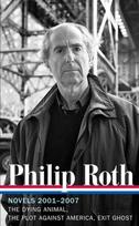 Philip Roth: Novels 2001-2007 (LOA #236): The Dying Animal / The Plot Against America / Exit Ghost, Philip Roth: Novels 2001-2007 (LOA #236): The Dying Animal / The Plot Against America / Exit Ghost