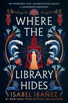 Where the Library Hides: the achingly romantic, lush sequel to What the River Knows, Where the Library Hides: the achingly romantic, lush sequel to What the River Knows