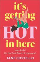 Its Getting Hot in Here: a laugh-out-loud love story for the Menopausing audience, Its Getting Hot in Here: a laugh-out-loud love story for the Menopausing audience