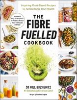 Fibre Fuelled Cookbook: Inspiring Plant-Based Recipes to Turbocharge Your Health