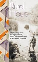 Rural Hours: The Country Lives of Virginia Woolf, Sylvia Townsend Warner and Rosamond Lehmann, Rural Hours: The Country Lives of Virginia Woolf, Sylvia Townsend Warner and Rosamond Lehmann