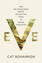 Eve: How the Female Body Drove 200 Million Years of Human Evolution, Eve: How the Female Body Drove 200 Million Years of Human Evolution
