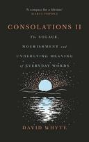 Consolations II: The Solace, Nourishment and Underlying Meaning of Everyday Words, Consolations II: The Solace, Nourishment and Underlying Meaning of Everyday Words