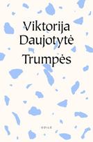 Trumpės, arba Trumpos mintys - Viktorija Daujotytė