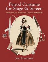 Period Costume for Stage & Screen: Patterns for Women's Dress 1800-1909