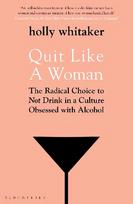 Quit Like a Woman: The Radical Choice to Not Drink in a Culture Obsessed with Alcohol