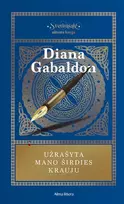 Užrašyta mano širdies krauju. Ciklo "Svetimšalė" 8 knyga - Diana Gabaldon