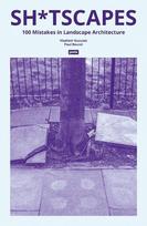 Sh*tscapes: 100 Mistakes in Landscape Architecture, Sh*tscapes: 100 Mistakes in Landscape Architecture