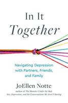In It Together: Navigating Depression with Partners, Friends, and Family, In It Together: Navigating Depression with Partners, Friends, and Family