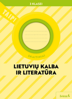 Lietuvių kalba ir literatūra. Skaitiniai 3 klasei (pagal 2022 m. BUP). Serija TAIP! - Vilma Dailidėnienė, Daiva Jakavonytė- Staškuvienė, Nomeda Kasperavičienė