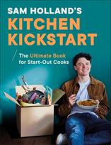 Sam Hollands Kitchen Kickstart: Simple, Budget-Friendly Recipes for Beginner Cooks