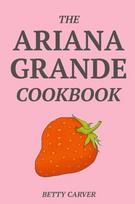 The Ariana Grande Cookbook, The Ariana Grande Cookbook