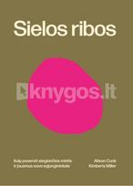 SIELOS RIBOS. Kaip paversti slegiančias mintis ir jausmus savo sąjungininkais - Alison Cook, Kimberly Miller
