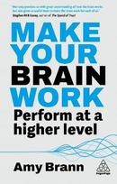 Make Your Brain Work: Perform at a Higher Level