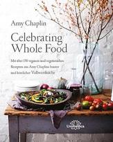 Švęsti sveiką maistą: Amy Chaplins bunter und köstlicher Vollwertküche: Mit über 150 veganen und vegetarischen Rezepten aus Amy Chaplins bunter und köstlicher Vollwertküche