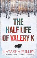 The Half Life of Valery K: THE TIMES HISTORICAL FICTION BOOK OF THE MONTH