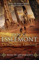 Deadhouse Landing: (Path to Ascendancy: 2): the enthralling second chapter in Ian C. Esslemonts awesome epic fantasy sequence