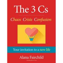 The 3 Cs: Chaosas, Krizė, Sumaištis – Alana Fairchild saviugdos knyga (EN)