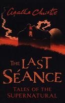 Last Seance : Tales of the Supernatural by Agatha Christie, The