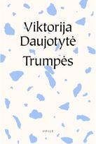 Trumpės - Viktorija Daujotytė