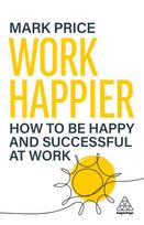 Work Happier: How to be Happy and Successful at Work