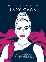 A Little Bit of Lady Gaga: An Unofficial Celebration of the Queen of Pop