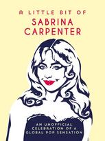 A Little Bit of Sabrina Carpenter: An Unofficial Celebration of a Global Pop Sensation