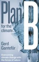 Plan B for the climate: Overcoming climate change with the forces of nature