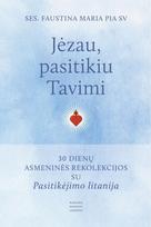 Jėzau, pasitikiu tavimi. 30 dienų asmeninės rekolekcijos su Pasitikėjimo litanija - Faustina Maria Pia