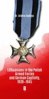 Lithuanians in the Polish Armed Forces and German Captivity, 1939-1945 - Arūnas Bubnys