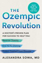 The Ozempic Revolution: A Doctors Proven Plan for Success to Help You Reverse Obesity, End Yo-Yo Dieting, and Protect Yourself from Disease, The Ozempic Revolution: A Doctors Proven Plan for Success to Help You Reverse Obesity, End Yo-Yo Dieting, and Protect Yourself from Disease