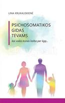 PSICHOSOMATIKOS GIDAS TĖVAMS. Kai vaiko kūnas kalba per ligą... - Lina Krukauskienė