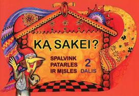 Ką sakei? Spalvink patarles ir mįsles, 2 dalis - Jūratė Leikaitė